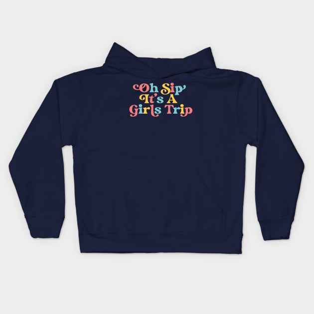 Girls Trip Oh Sip It's A Girls Trip Vacation Group Matching Kids Hoodie by PodDesignShop